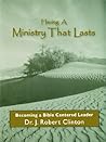 Having a Ministry That Lasts--by Becoming a Bible Centered Leader