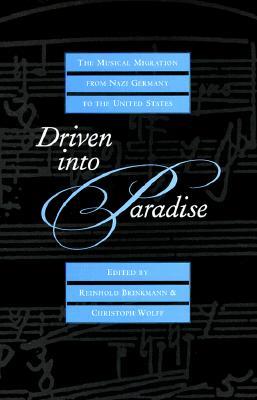 Driven into Paradise: The Musical Migration from Nazi Germany to the United States (Hardcover)