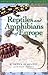 Reptiles and Amphibians of Europe (Princeton Field Guides)