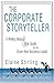 The Corporate Storyteller: A Writing Manual & Style Guide For The Brave New Business Leader