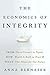 The Economics of Integrity:...