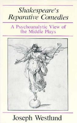 Shakespeare's Reparative Comedies: A Psychoanalytic View of the Middle Ages (Hardcover)