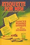Etiquette for Men: A Book of Modern Manners and Customs Etiquette for Men: A Book of Modern Manners and Customs