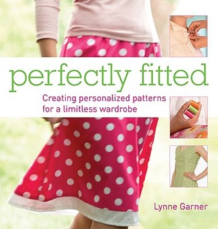 Perfectly Fitted: Creating Personalized Patterns for a Limitless Wardrobe (Paperback)