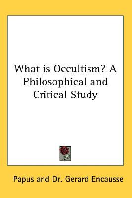 What Is Occultism? a Philosophical and Critical Study (Hardcover)