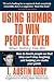 Using Humor To Win People Over When Nothing Else Will: How To Touch People So They Can't Stop Laughing And Helping You Make Your Point