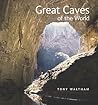 Great Caves of the World by Tony Waltham Great Caves of the World by Tony Waltham