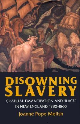 Disowning Slavery: Gradual Emancipation and "Race" in New England, 1780-1860 (Hardcover)