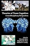 Theories of Team Cognition: Cross-Disciplinary Perspectives (Applied Psychology Series) Theories of Team Cognition: Cross-Disciplinary Perspectives