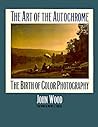 The Art of the Autochrome: The Birth of Color Photography
