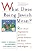 What Does Being Jewish Mean?: Read-Aloud Responses to Questions Jewish Children Ask About History, Culture, and Religion