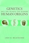 Genetics and the Search for Modern Human Origins Genetics and the Search for Modern Human Origins