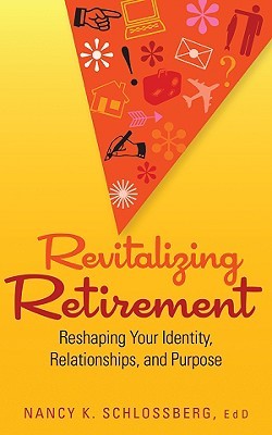 Revitalizing Retirement: Reshaping Your Identity, Relationships, and Purpose (Paperback)