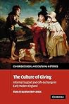The Culture of Giving: Informal Support and Gift-Exchange in Early Modern England (Cambridge Social and Cultural Histories, Series Number 12) The Culture of Giving: Informal Support and Gift-Exchange in Early Modern England