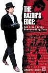 The Razor's Edge: Bob Dylan and the Neverending Tour The Razor's Edge: Bob Dylan and the Neverending Tour