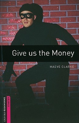Give us the Money (Oxford Bookworms Library Starter Level)