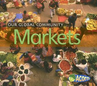 Markets (Our Global Community, 1)