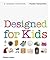 Designed for Kids