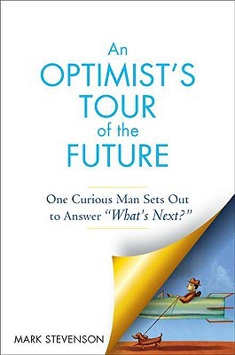 An Optimist's Tour of the Future: One Curious Man Sets Out to Answer "What's Next?" (Hardcover)