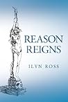 Reason Reigns by Ilyn Ross