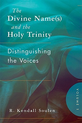 The Divine Name(s) and the Holy Trinity, Volume One: Distinguishing the Voices