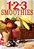 1-2-3 Smoothies - Quick Frosty Drinks That Are Delicious AND Nutritious!