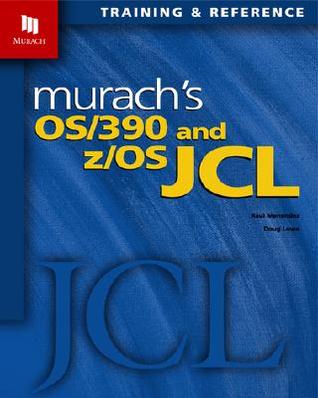 Murach's OS/390 and z/OS JCL: Complete Computer Mainframe Programming Guide with System Tools, VSAM Data Management & JCL Training for IBM System Programming - Professional Reference Book (Paperback)