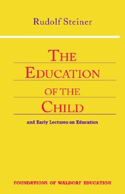 The Education of the Child: And Early Lectures on Education (Foundations of Waldorf Education, 25)