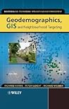 Geodemographics, GIS and Neighbourhood Targeting (Mastering GIS: Technol, Applications & Mgmnt)