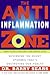 The Anti-Inflammation Zone: Reversing the Silent Epidemic That's Destroying Our Health – Combat Chronic Disease in 30 Days Through Proven Nutrition and Lifestyle Strategies (The Zone)