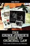 The Crime Junkie's Guide to Criminal Law: From Law & Order to Laci Peterson