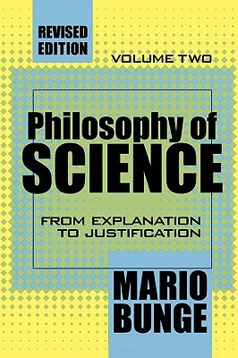 Philosophy of Science: Volume 2, From Explanation to Justification (Science and Technology Studies)
