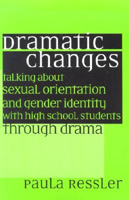 Dramatic Changes: Talking About Sexual Orientation and Gender Identity with High School Students Through Drama (Paperback)