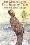 The Kind of Light That Shines on Texas by Reginald McKnight
