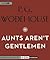 Aunts Aren't Gentlemen by P.G. Wodehouse Aunts Aren't Gentlemen by P.G. Wodehouse