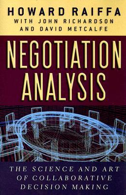 Negotiation Analysis: The Science and Art of Collaborative Decision Making (Paperback)