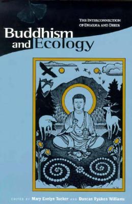 Buddhism and Ecology: The Interconnection of Dharma and Deeds (Religions of the World and Ecology)