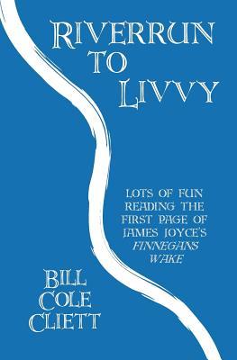 Riverrun to Livvy: Lots of Fun Reading the First Page of James Joyce's "Finnegans Wake." (Paperback)