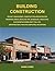 Building Construction: Project Management, Construction Administration, Drawings, Specs, Detailing Tips, Schedules, Checklists, and Secrets Others Don t Tell You: Architectural Practice Simplified, 2E