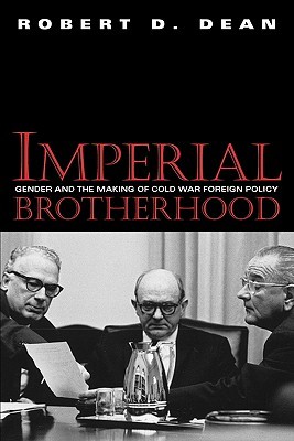 Imperial Brotherhood: Gender and the Making of Cold War Foreign Policy (Paperback)