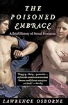 The Poisoned Embrace: A Brief History of Sexual Pessimism The Poisoned Embrace: A Brief History of Sexual Pessimism