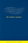 The Visionary Moment: A Postmodern Critique (Postmodern Culture)