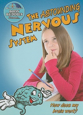 The Astounding Nervous System: How Does My Brain Work? (Slim Goodbody's Body Buddies)