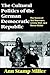 The Cultural Politics of the German Democratic Republic: The Voices of Wolf Biermann, Christa Wolf, and Heiner Mueller