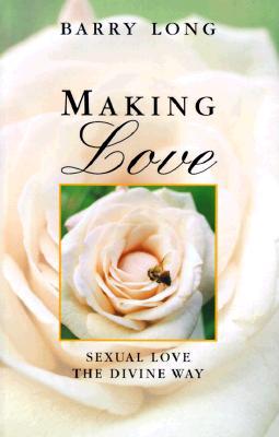 Making Love: Sexual Love the Divine Way (Paperback)