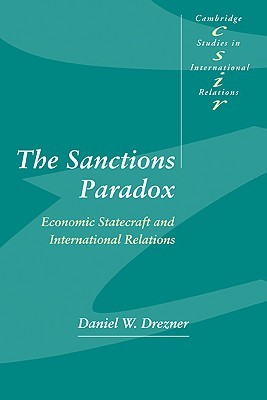 The Sanctions Paradox: Economic Statecraft and International Relations (Cambridge Studies in International Relations, Series Number 65) (Volume 0)