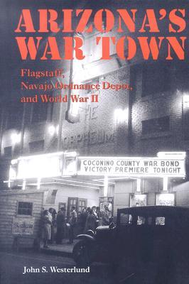 Arizona's War Town: Flagstaff, Navajo Ordnance Depot, and World War II (Paperback)