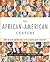 The African-American Century : How Black Americans Have Shaped Our Country