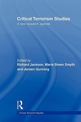 Critical Terrorism Studies: A New Research Agenda (Routledge Critical Terrorism Studies)