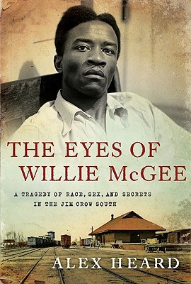 The Eyes of Willie McGee: A Tragedy of Race, Sex, and Secrets in the Jim Crow South (Hardcover)